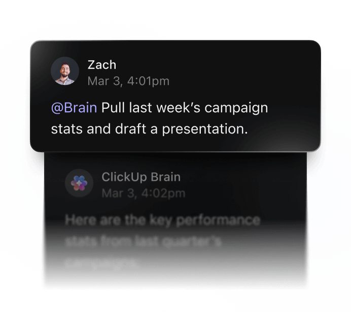 ClickUp user sending a message to @Brain. Message says 'Pull last weeks campaign stats and draft a presentation.' ClickUp Brain responds: 'Here are the key performance stats from last quarters campaign...'