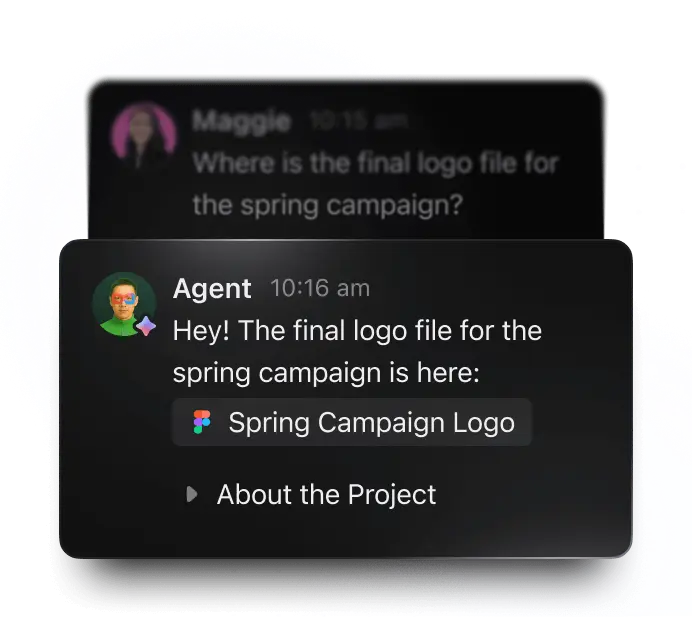 Chat conversation. Maggie: 'Where is the final logo file for the spring campaign?' Agent: 'Hey! The final logo file for the spring campaign is here: Figma file - spring campaign logo. About this project...'